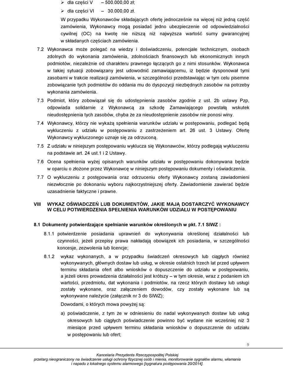 W przypadku Wykonawców składających ofertę jednocześnie na więcej niż jedną część zamówienia, Wykonawcy mogą posiadać jedno ubezpieczenie od odpowiedzialności cywilnej (OC) na kwotę nie niższą niż