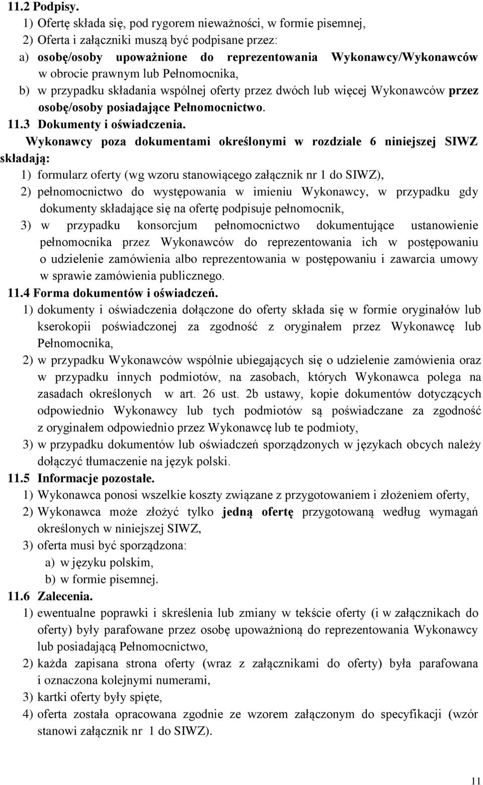 prawnym lub Pełnomocnika, b) w przypadku składania wspólnej oferty przez dwóch lub więcej Wykonawców przez osobę/osoby posiadające Pełnomocnictwo. 11.3 Dokumenty i oświadczenia.