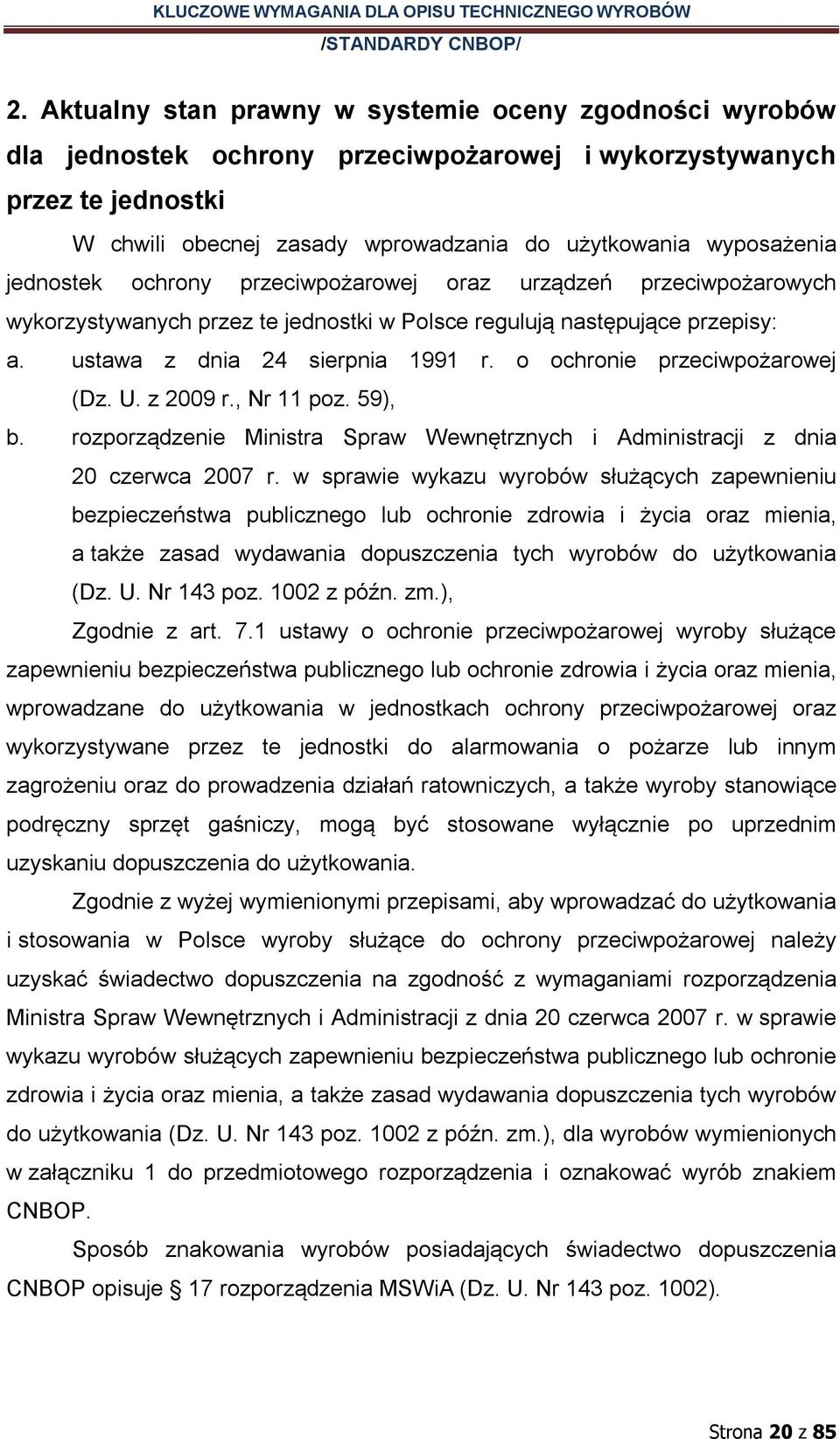 o ochronie przeciwpożarowej (Dz. U. z 2009 r., Nr 11 poz. 59), b. rozporządzenie Ministra Spraw Wewnętrznych i Administracji z dnia 20 czerwca 2007 r.