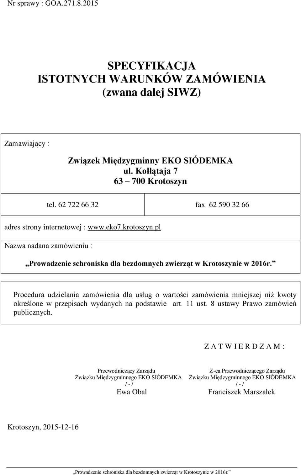 pl Nazwa nadana zamówieniu : Procedura udzielania zamówienia dla usług o wartości zamówienia mniejszej niż kwoty określone w przepisach wydanych na podstawie art.
