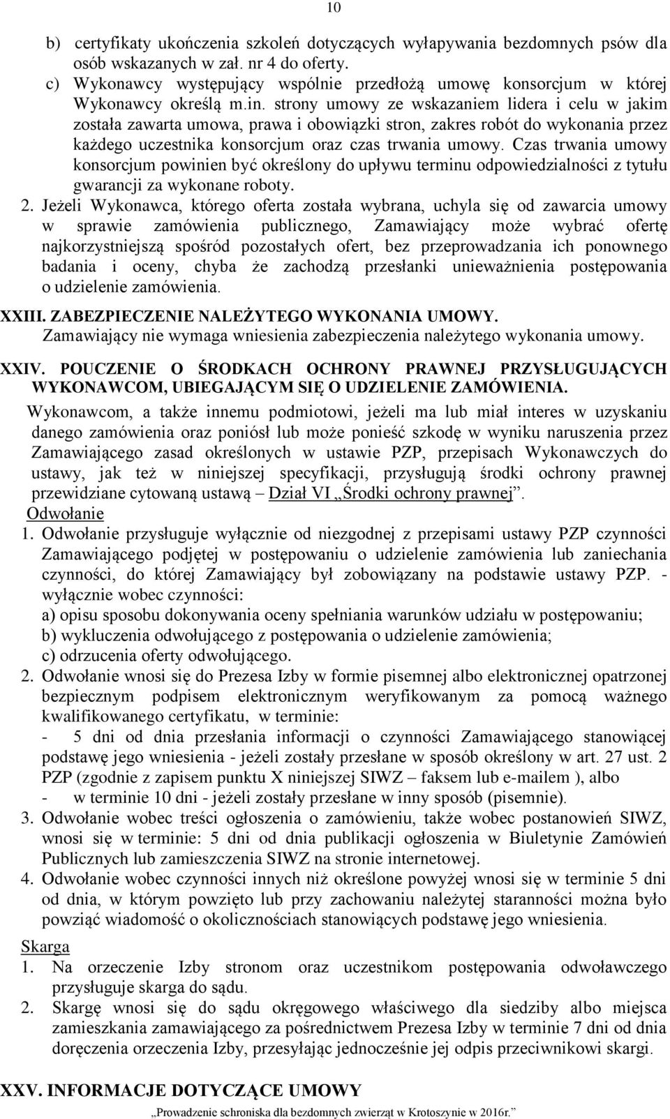 strony umowy ze wskazaniem lidera i celu w jakim została zawarta umowa, prawa i obowiązki stron, zakres robót do wykonania przez każdego uczestnika konsorcjum oraz czas trwania umowy.