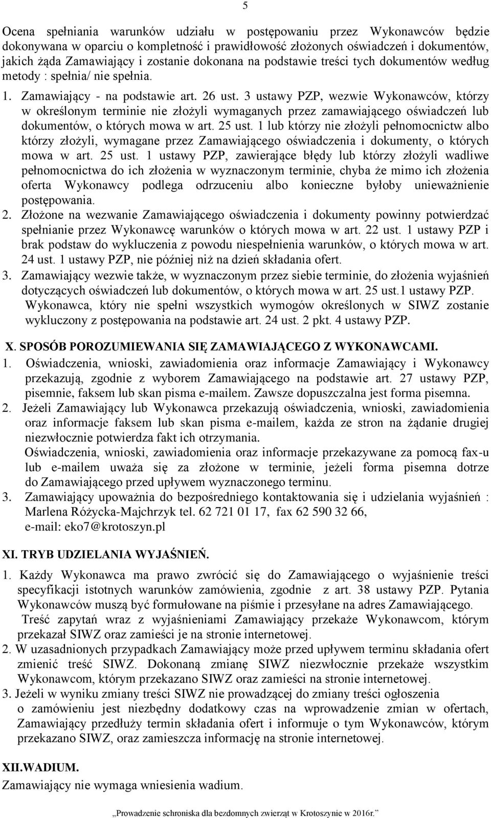 3 ustawy PZP, wezwie Wykonawców, którzy w określonym terminie nie złożyli wymaganych przez zamawiającego oświadczeń lub dokumentów, o których mowa w art. 25 ust.