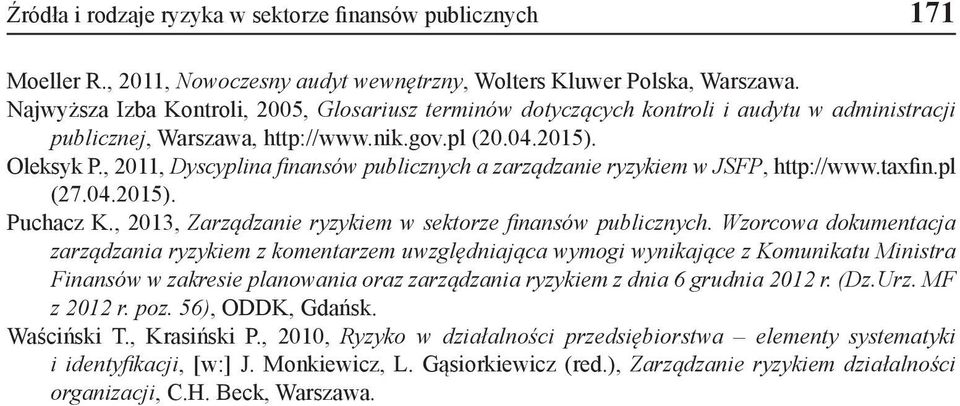 , 2011, Dyscyplina finansów publicznych a zarządzanie ryzykiem w JSFP, http://www.taxfin.pl (27.04.2015). Puchacz K., 2013, Zarządzanie ryzykiem w sektorze finansów publicznych.