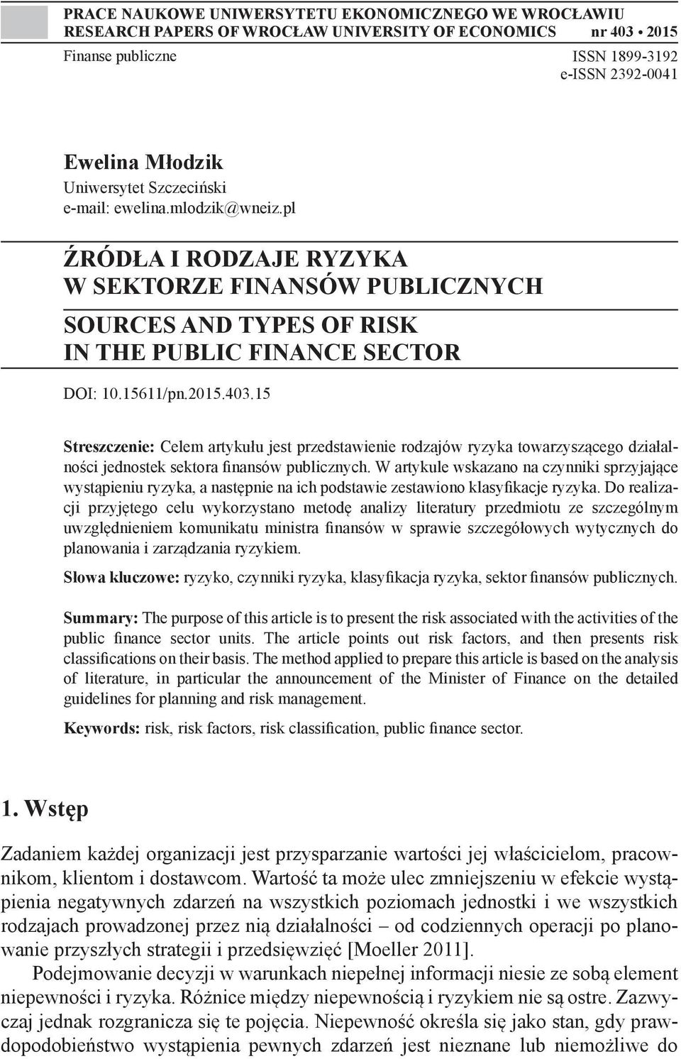 15 Streszczenie: Celem artykułu jest przedstawienie rodzajów ryzyka towarzyszącego działalności jednostek sektora finansów publicznych.