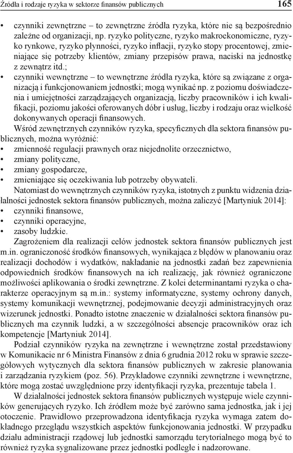 jednostkę z zewnątrz itd.; czynniki wewnętrzne to wewnętrzne źródła ryzyka, które są związane z organizacją i funkcjonowaniem jednostki; mogą wynikać np.