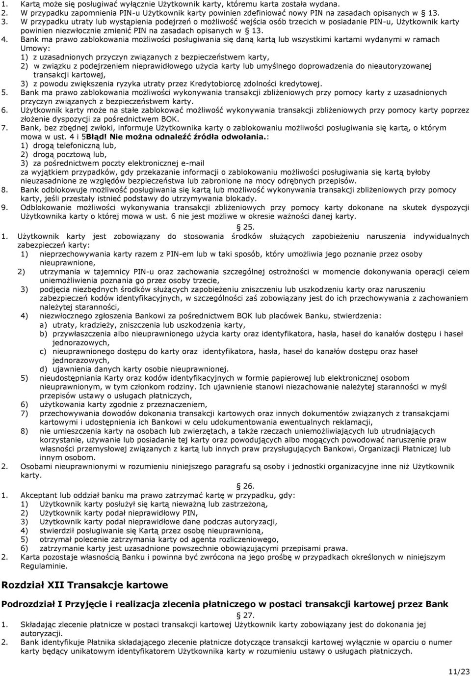 Bank ma prawo zablokowania możliwości posługiwania się daną kartą lub wszystkimi kartami wydanymi w ramach Umowy: 1) z uzasadnionych przyczyn związanych z bezpieczeństwem karty, 2) w związku z