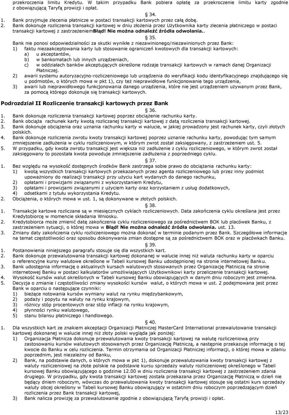 Bank dokonuje rozliczenia transakcji kartowej w dniu złożenia przez Użytkownika karty zlecenia płatniczego w postaci transakcji kartowej z zastrzeżeniembłąd! Nie można odnaleźć źródła odwołania.. 35.