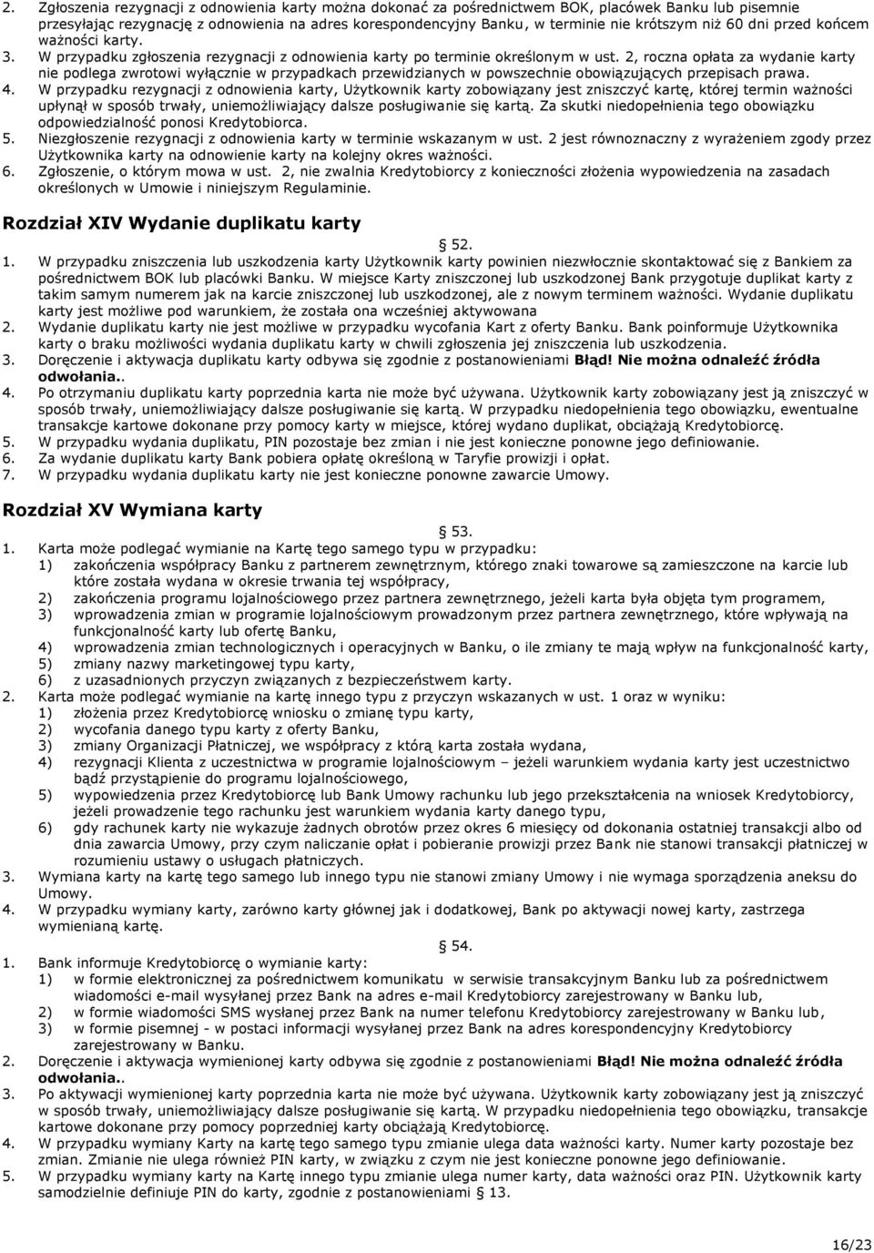 2, roczna opłata za wydanie karty nie podlega zwrotowi wyłącznie w przypadkach przewidzianych w powszechnie obowiązujących przepisach prawa. 4.