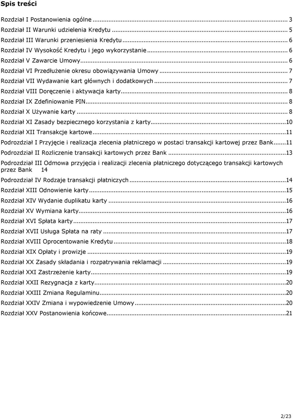 .. 8 Rozdział IX Zdefiniowanie PIN... 8 Rozdział X Używanie karty... 8 Rozdział XI Zasady bezpiecznego korzystania z karty... 10 Rozdział XII Transakcje kartowe.
