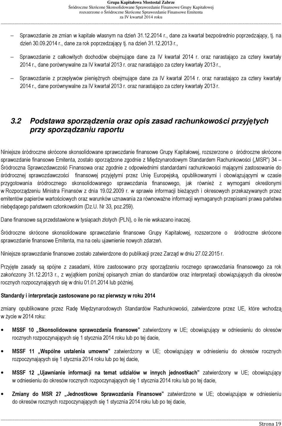 oraz narastająco za cztery kwartały 2013 r., Sprawozdanie z przepływów pieniężnych obejmujące dane za IV kwartał 2014 r. oraz narastająco za cztery kwartały 2014 r.