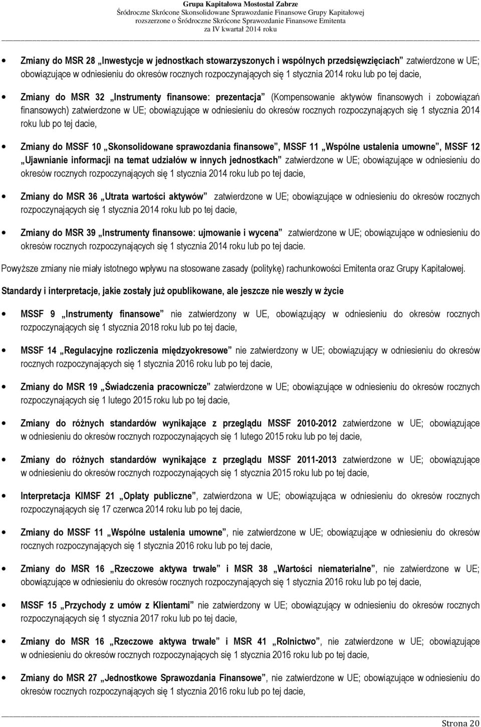 rozpoczynających się 1 stycznia 2014 roku lub po tej dacie, Zmiany do MSSF 10 Skonsolidowane sprawozdania finansowe, MSSF 11 Wspólne ustalenia umowne, MSSF 12 Ujawnianie informacji na temat udziałów