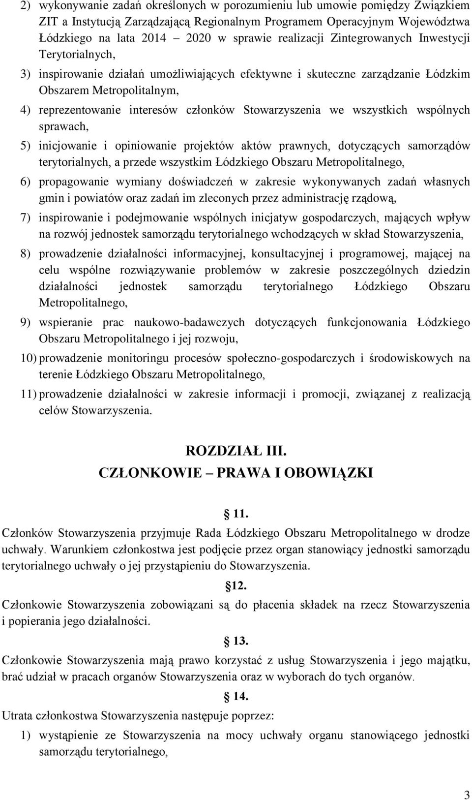 Stowarzyszenia we wszystkich wspólnych sprawach, 5) inicjowanie i opiniowanie projektów aktów prawnych, dotyczących samorządów terytorialnych, a przede wszystkim Łódzkiego Obszaru Metropolitalnego,