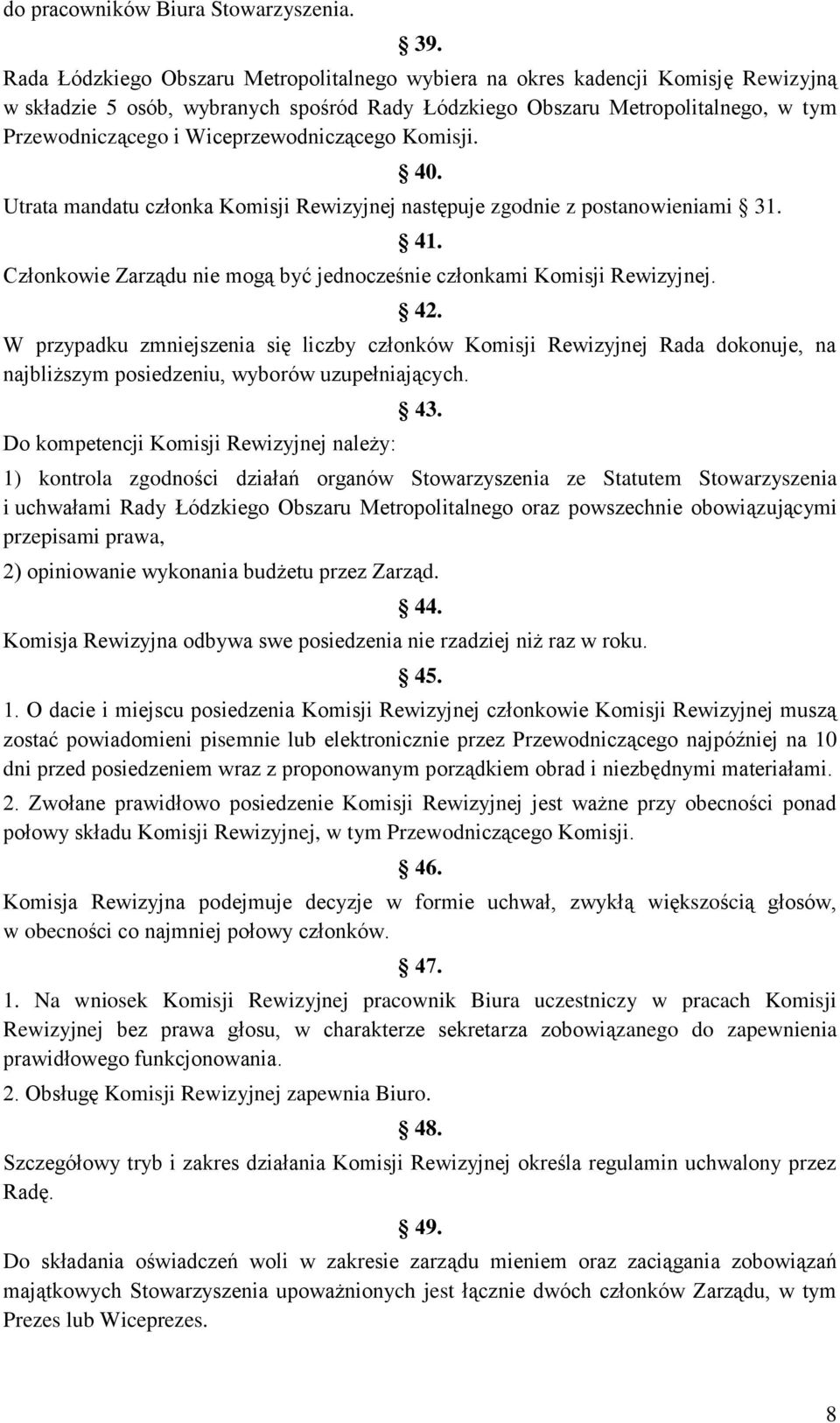 Wiceprzewodniczącego Komisji. 40. Utrata mandatu członka Komisji Rewizyjnej następuje zgodnie z postanowieniami 31. 41. Członkowie Zarządu nie mogą być jednocześnie członkami Komisji Rewizyjnej. 42.