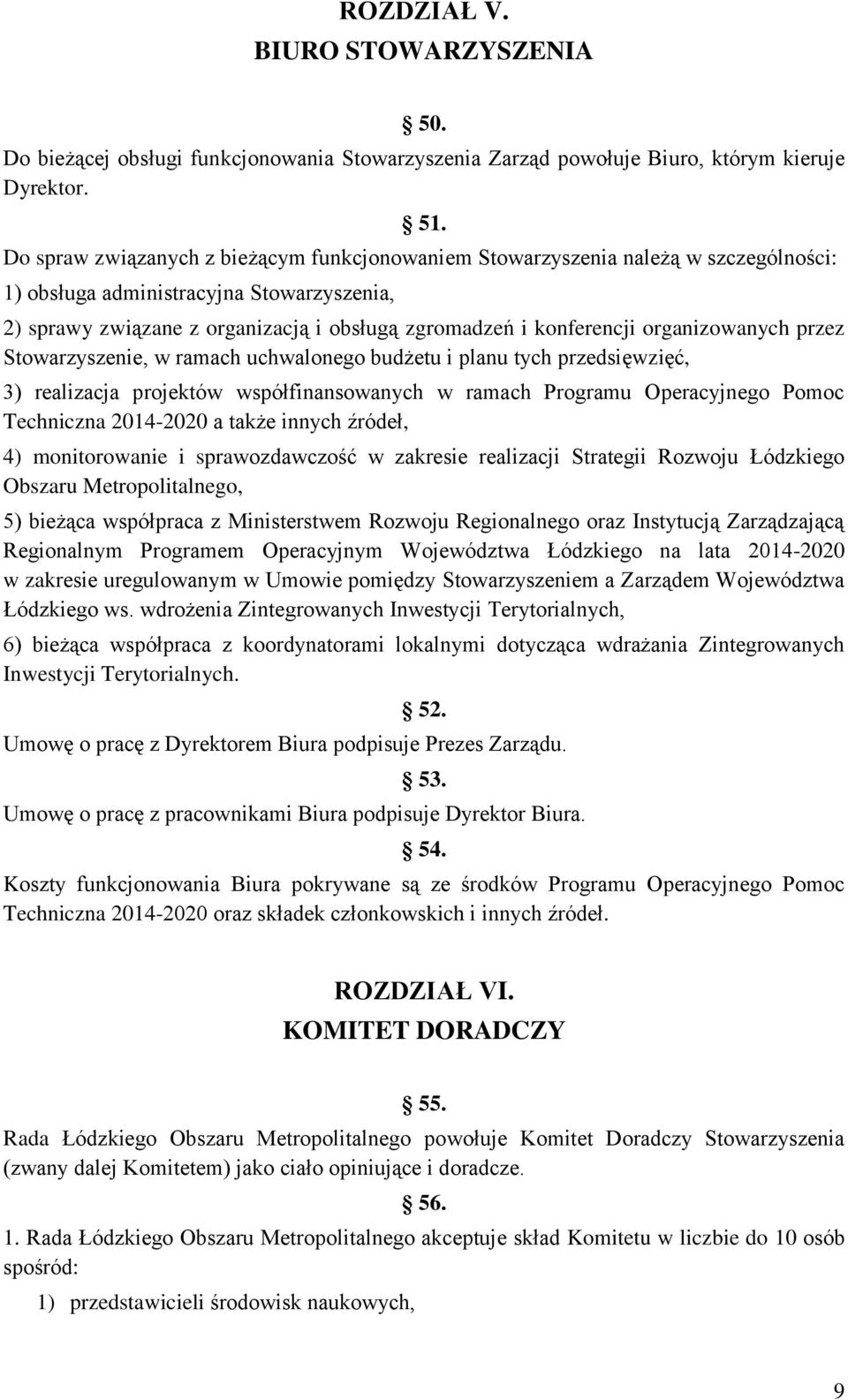 organizowanych przez Stowarzyszenie, w ramach uchwalonego budżetu i planu tych przedsięwzięć, 3) realizacja projektów współfinansowanych w ramach Programu Operacyjnego Pomoc Techniczna 2014-2020 a