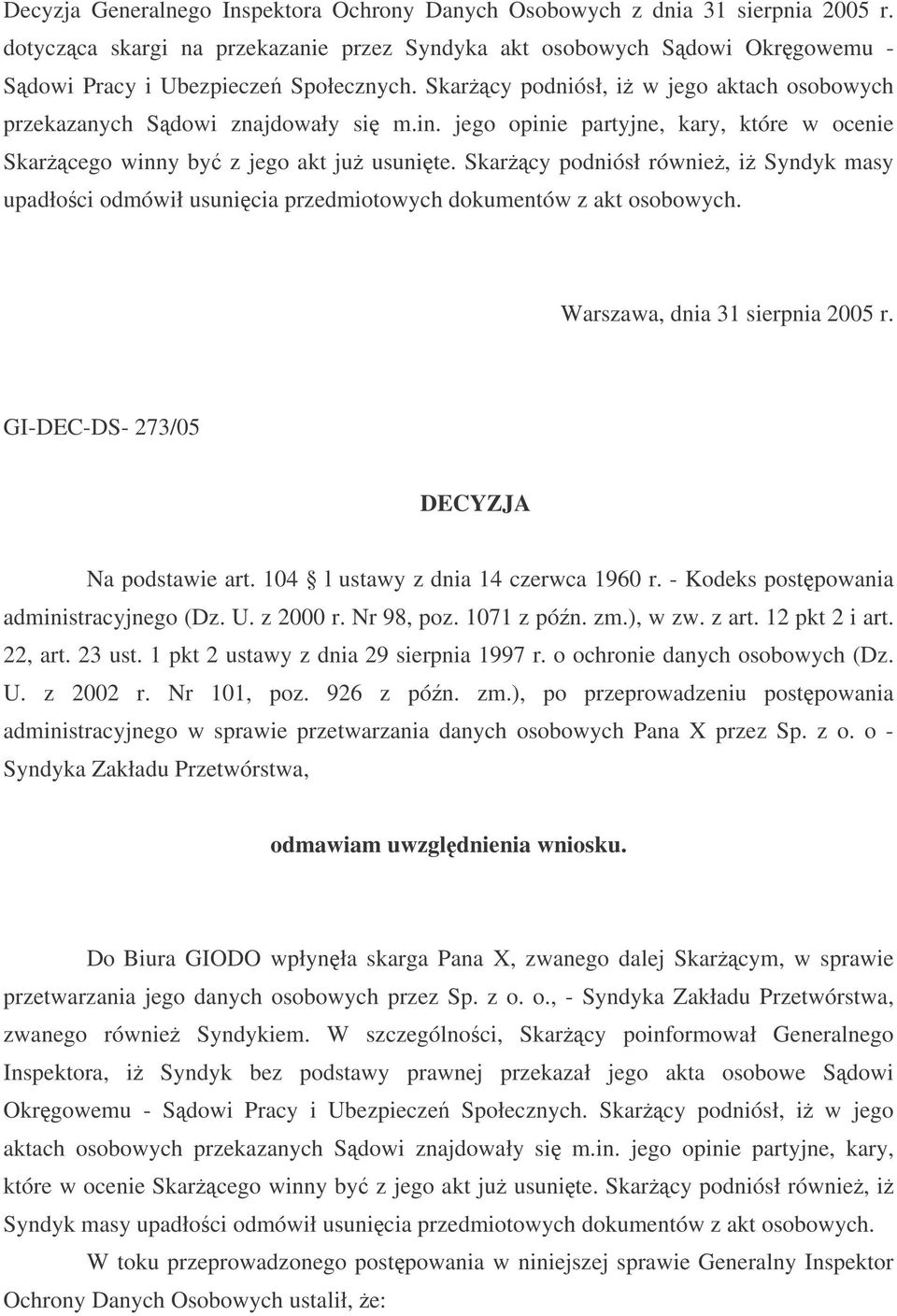 Skarcy podniósł równie, i Syndyk masy upadłoci odmówił usunicia przedmiotowych dokumentów z akt osobowych. Warszawa, dnia 31 sierpnia 2005 r. GI-DEC-DS- 273/05 DECYZJA Na podstawie art.