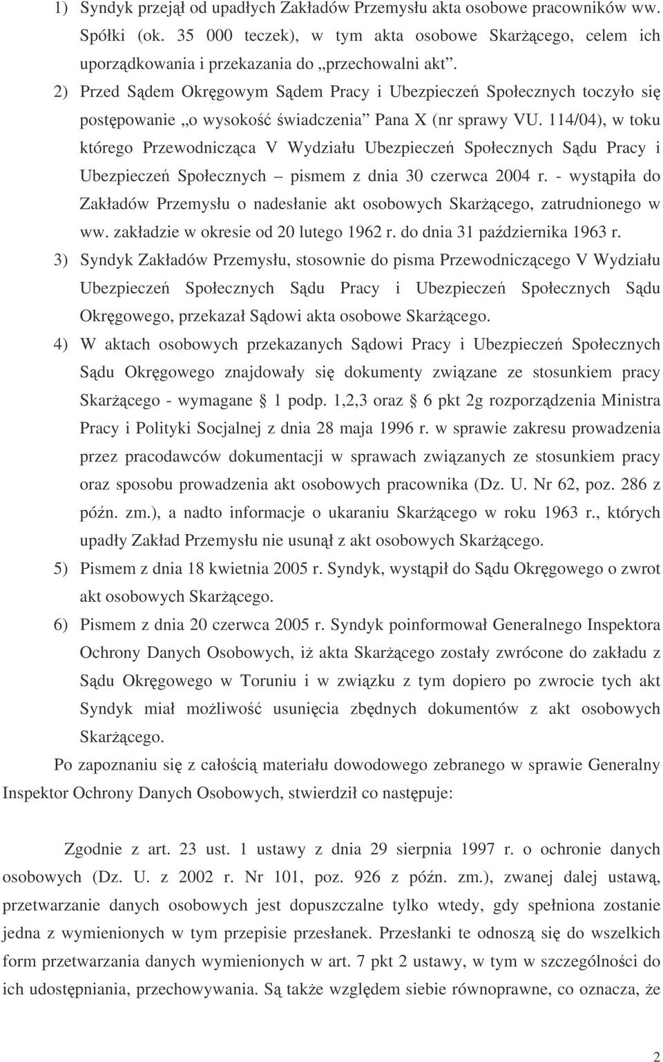 114/04), w toku którego Przewodniczca V Wydziału Ubezpiecze Społecznych Sdu Pracy i Ubezpiecze Społecznych pismem z dnia 30 czerwca 2004 r.