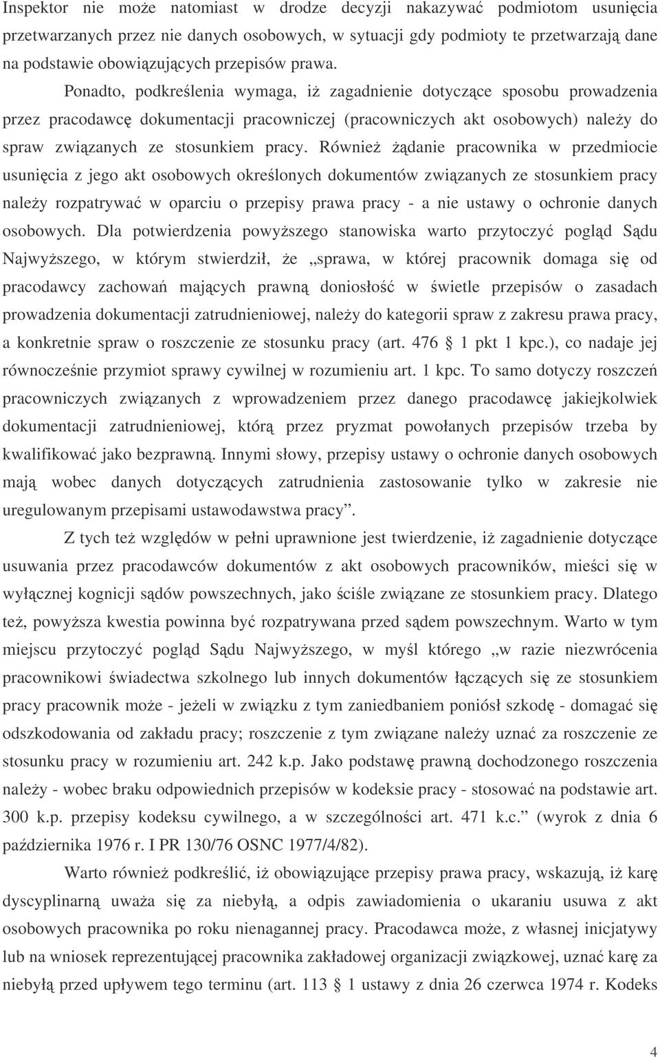 Równie danie pracownika w przedmiocie usunicia z jego akt osobowych okrelonych dokumentów zwizanych ze stosunkiem pracy naley rozpatrywa w oparciu o przepisy prawa pracy - a nie ustawy o ochronie