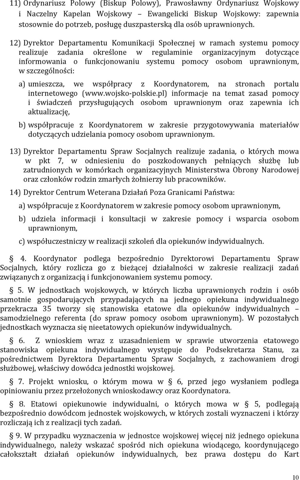 12) Dyrektor Departamentu Komunikacji Społecznej w ramach systemu pomocy realizuje zadania określone w regulaminie organizacyjnym dotyczące informowania o funkcjonowaniu systemu pomocy osobom