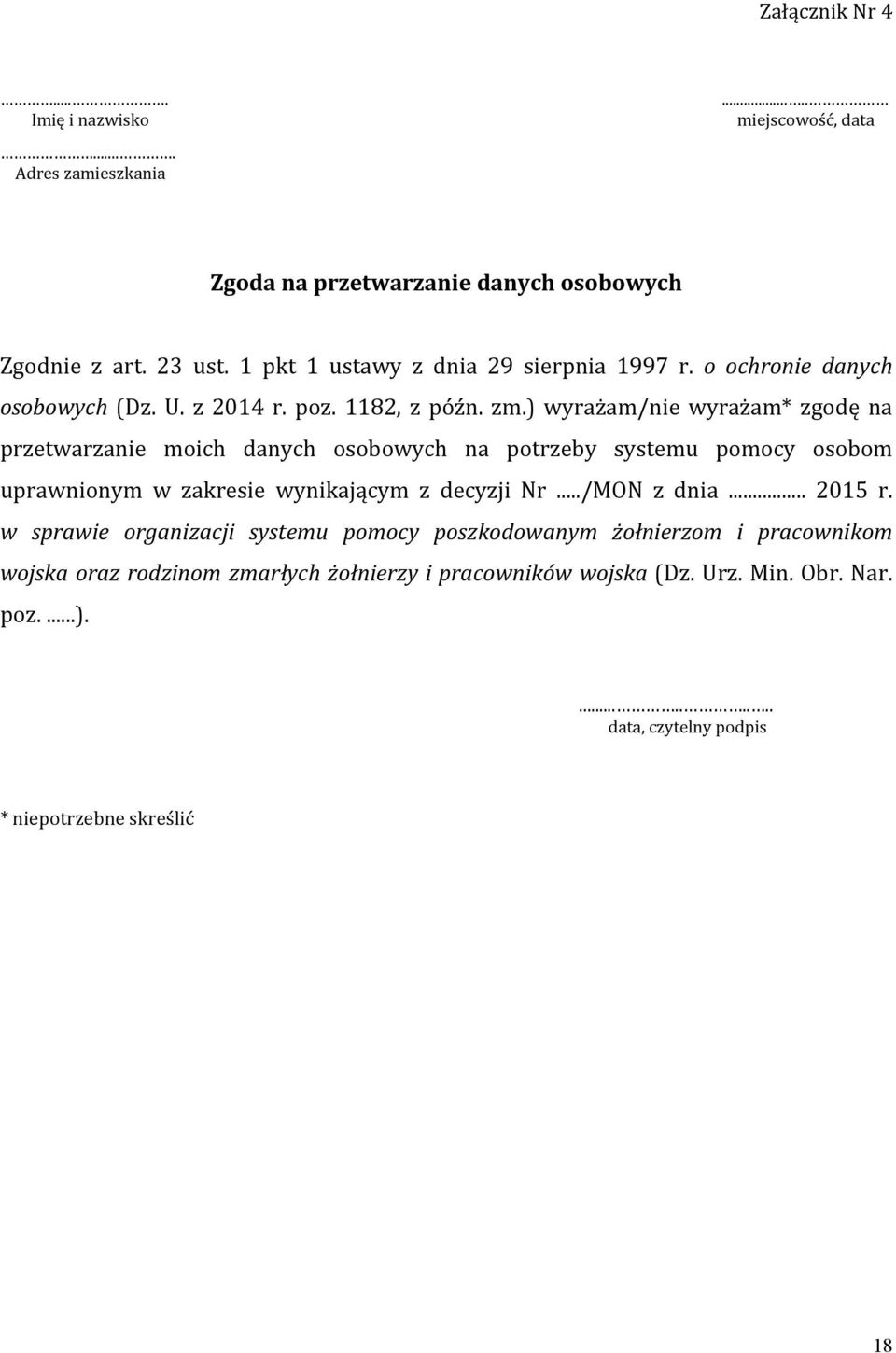 ) wyrażam/nie wyrażam* zgodę na przetwarzanie moich danych osobowych na potrzeby systemu pomocy osobom uprawnionym w zakresie wynikającym z decyzji Nr.../MON z dnia.