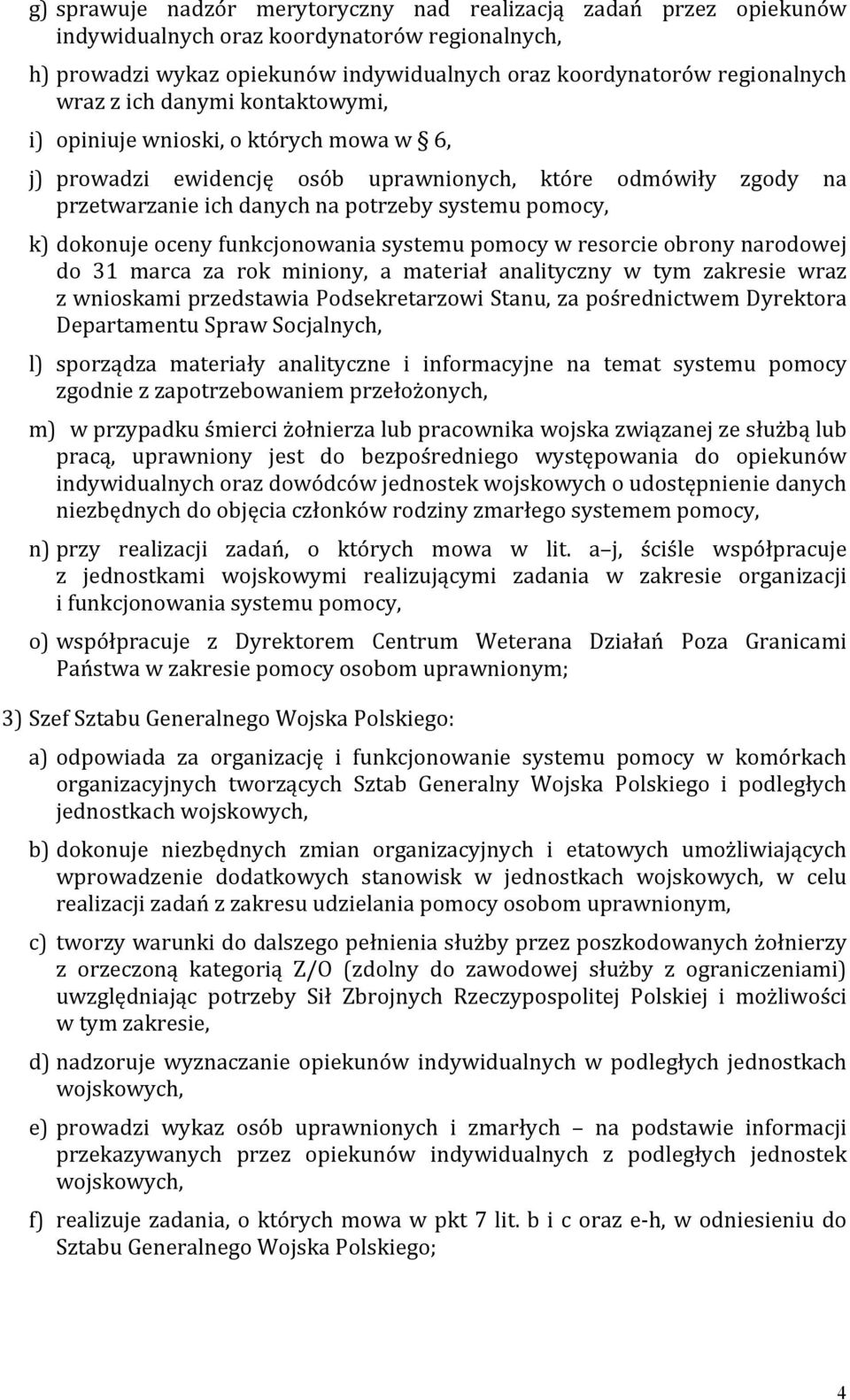 oceny funkcjonowania systemu pomocy w resorcie obrony narodowej do 31 marca za rok miniony, a materiał analityczny w tym zakresie wraz z wnioskami przedstawia Podsekretarzowi Stanu, za pośrednictwem