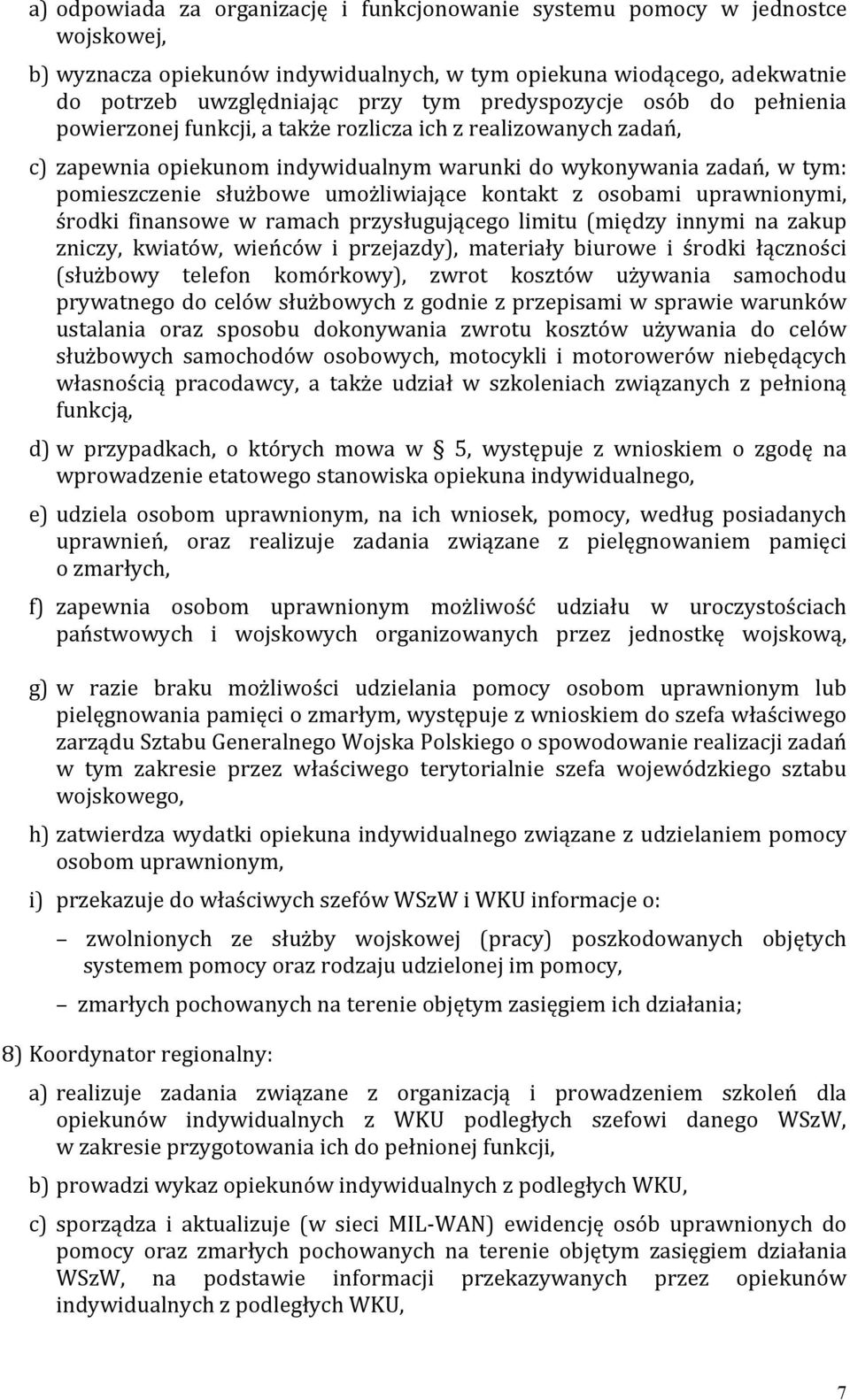 umożliwiające kontakt z osobami uprawnionymi, środki finansowe w ramach przysługującego limitu (między innymi na zakup zniczy, kwiatów, wieńców i przejazdy), materiały biurowe i środki łączności