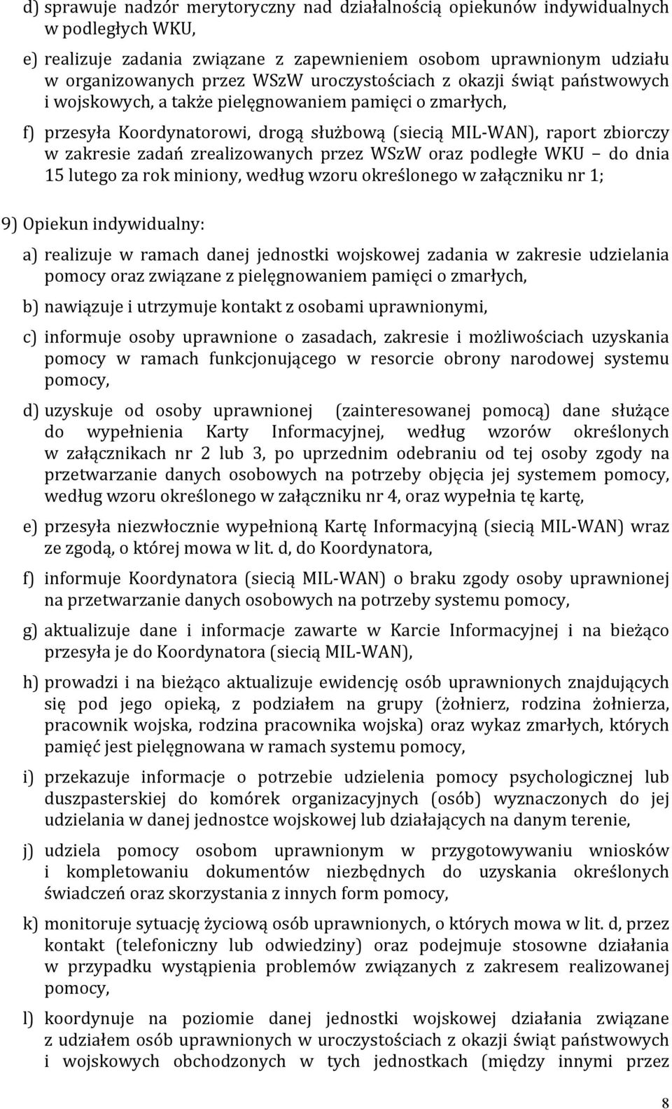 zrealizowanych przez WSzW oraz podległe WKU do dnia 15 lutego za rok miniony, według wzoru określonego w załączniku nr 1; 9) Opiekun indywidualny: a) realizuje w ramach danej jednostki wojskowej