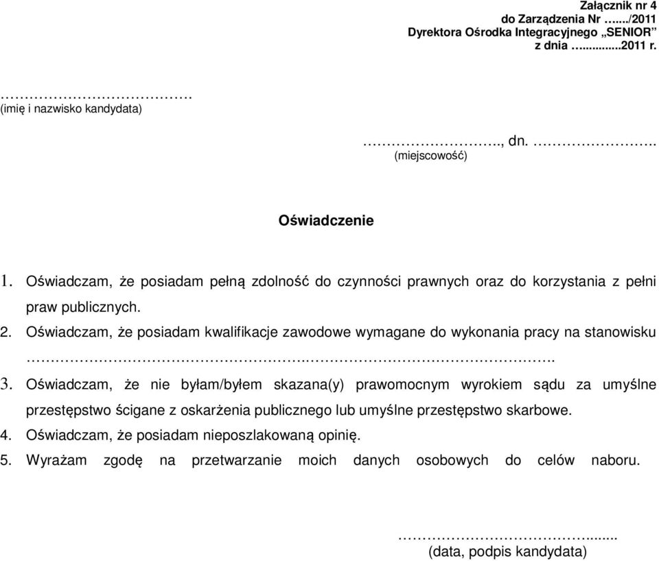 Oświadczam, że posiadam kwalifikacje zawodowe wymagane do wykonania pracy na stanowisku.. 3.