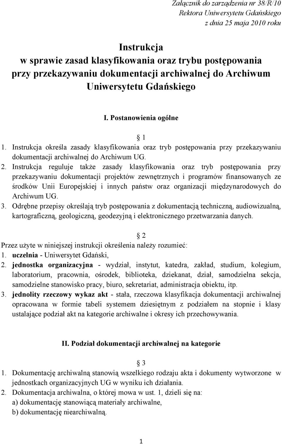 2. Instrukcja reguluje także zasady klasyfikowania oraz tryb postępowania przy przekazywaniu dokumentacji projektów zewnętrznych i programów finansowanych ze środków Unii Europejskiej i innych państw