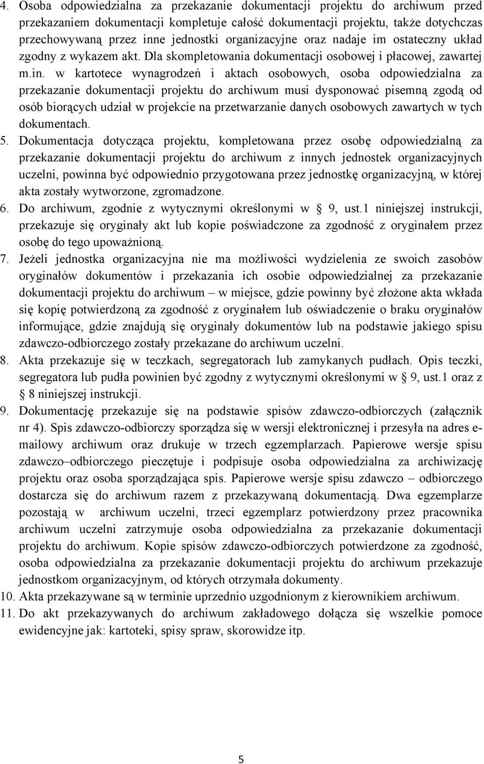 w kartotece wynagrodzeń i aktach osobowych, osoba odpowiedzialna za przekazanie dokumentacji projektu do archiwum musi dysponować pisemną zgodą od osób biorących udział w projekcie na przetwarzanie