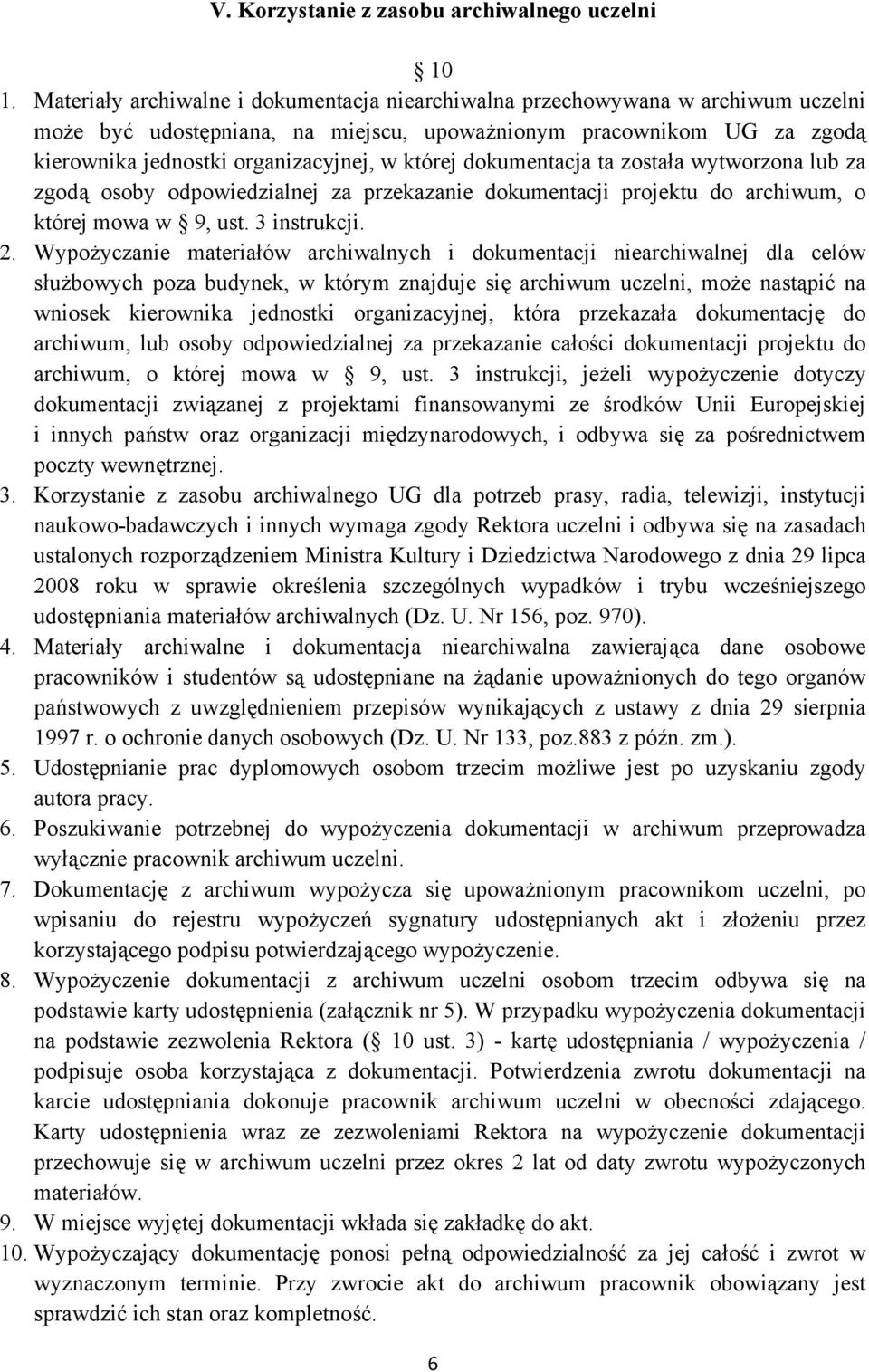 której dokumentacja ta została wytworzona lub za zgodą osoby odpowiedzialnej za przekazanie dokumentacji projektu do archiwum, o której mowa w 9, ust. 3 instrukcji. 2.