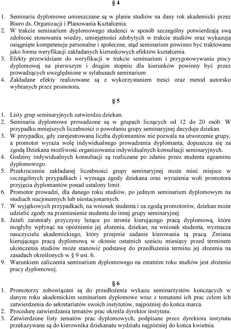 społeczne, stąd seminarium powinno być traktowane jako forma weryfikacji zakładanych kierunkowych efektów kształcenia. 3.