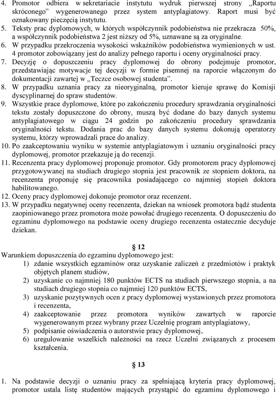 W przypadku przekroczenia wysokości wskaźników podobieństwa wymienionych w ust. 4 promotor zobowiązany jest do analizy pełnego raportu i oceny oryginalności pracy. 7.