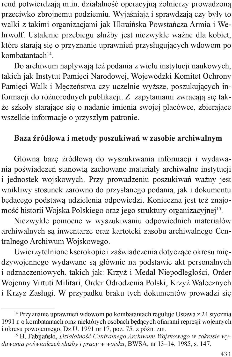 Ustalenie przebiegu służby jest niezwykle ważne dla kobiet, które starają się o przyznanie uprawnień przysługujących wdowom po kombatantach 14.