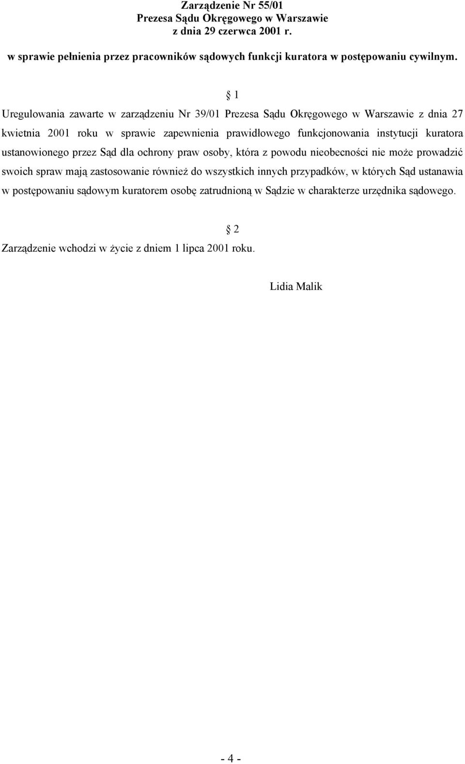 kuratora ustanowionego przez Sąd dla ochrony praw osoby, która z powodu nieobecności nie może prowadzić swoich spraw mają zastosowanie również do wszystkich innych przypadków, w