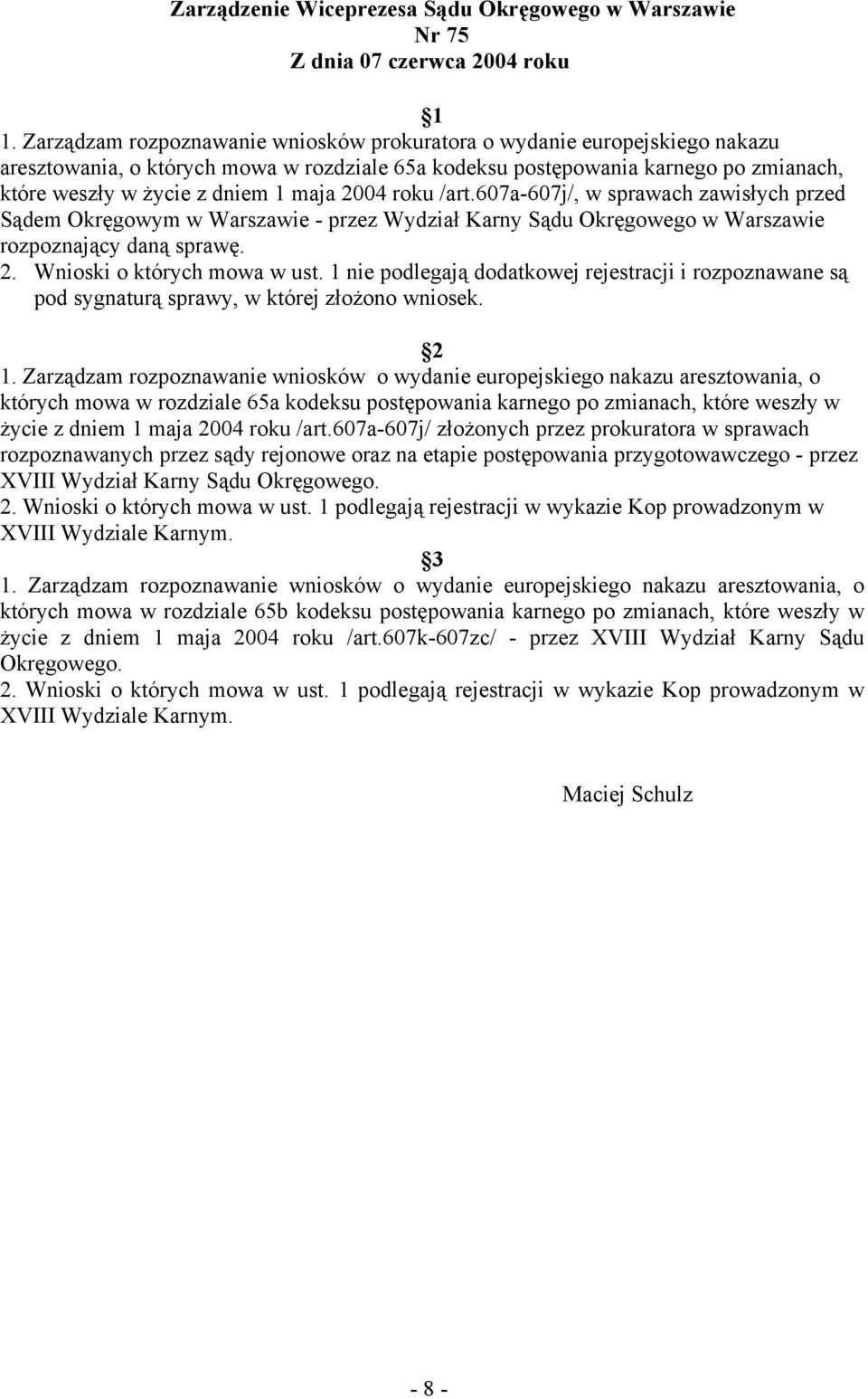 2004 roku /art.607a-607j/, w sprawach zawisłych przed Sądem Okręgowym w Warszawie - przez Wydział Karny Sądu Okręgowego w Warszawie rozpoznający daną sprawę. 2. Wnioski o których mowa w ust.