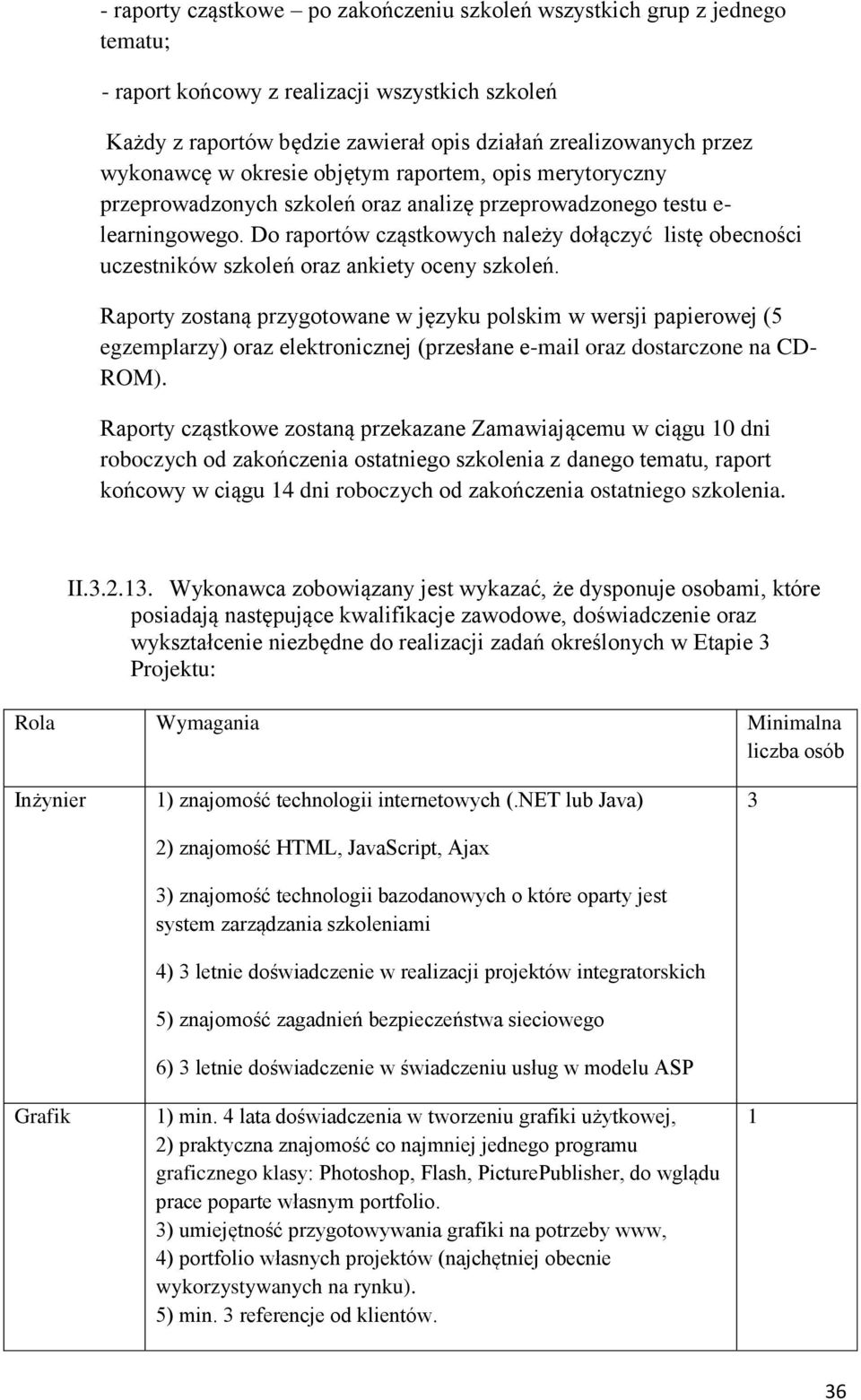 Do raportów cząstkowych należy dołączyć listę obecności uczestników szkoleń oraz ankiety oceny szkoleń.