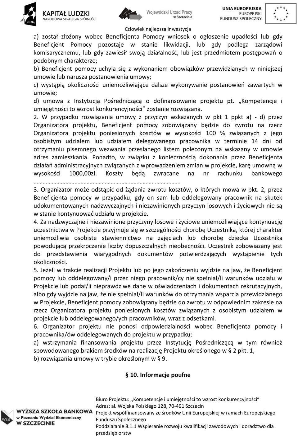 wystąpią okoliczności uniemożliwiające dalsze wykonywanie postanowień zawartych w umowie; d) umowa z Instytucją Pośredniczącą o dofinansowanie projektu pt.