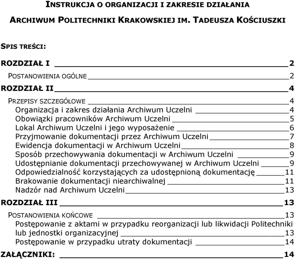 Lokal Archiwum Uczelni i jego wyposażenie 6 Przyjmowanie dokumentacji przez Archiwum Uczelni 7 Ewidencja dokumentacji w Archiwum Uczelni 8 Sposób przechowywania dokumentacji w Archiwum Uczelni 9