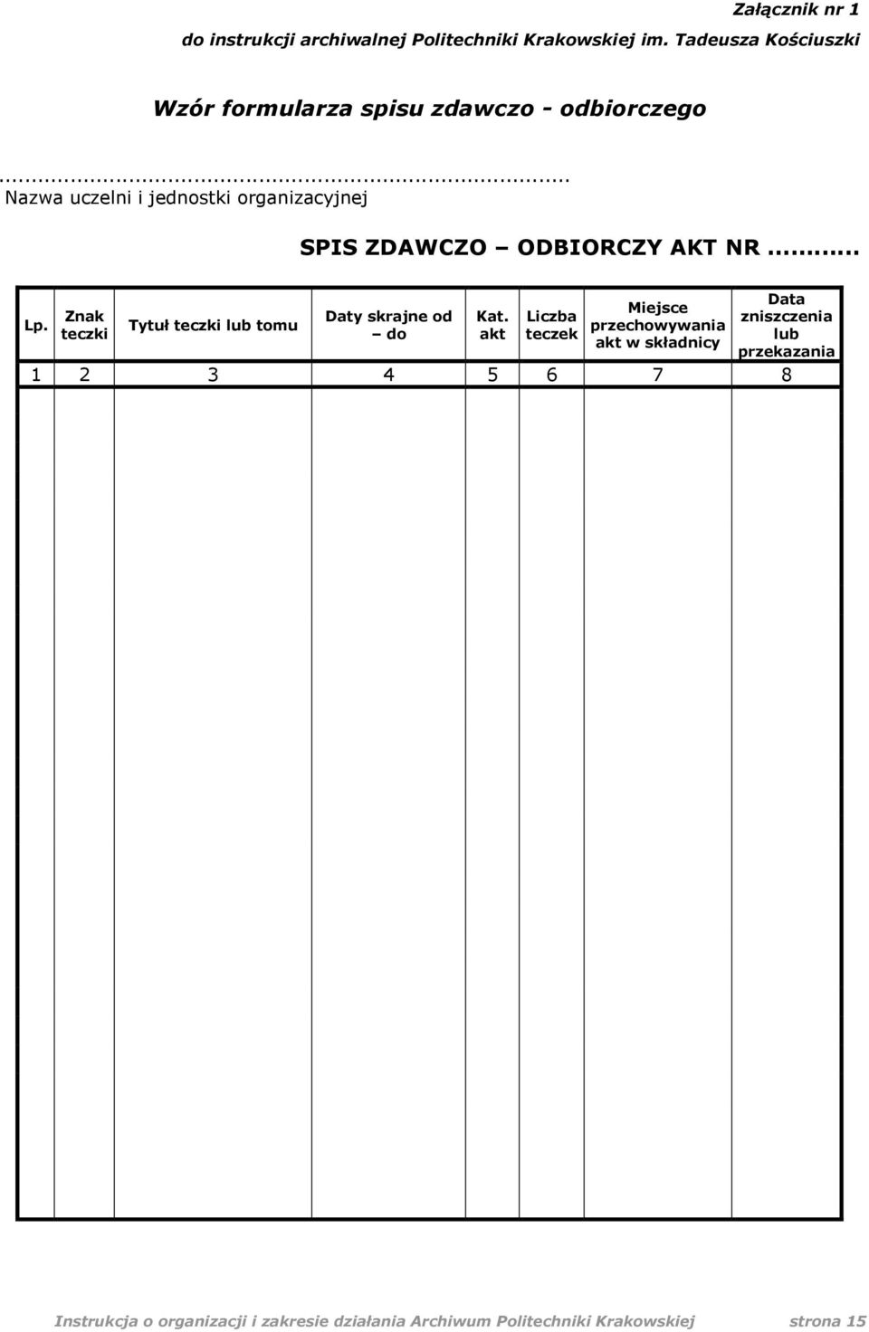 .. Nazwa uczelni i jednostki organizacyjnej SPIS ZDAWCZO ODBIORCZY AKT NR... Lp.