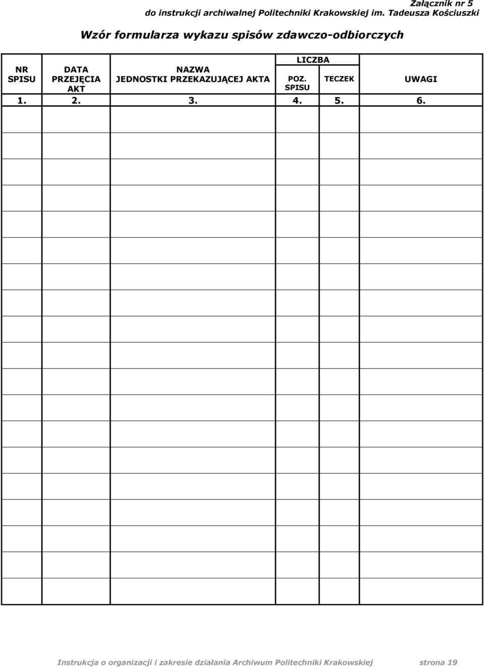 DATA PRZEJĘCIA NAZWA JEDNOSTKI PRZEKAZUJĄCEJ AKTA POZ. TECZEK UWAGI AKT SPISU 1. 2. 3.
