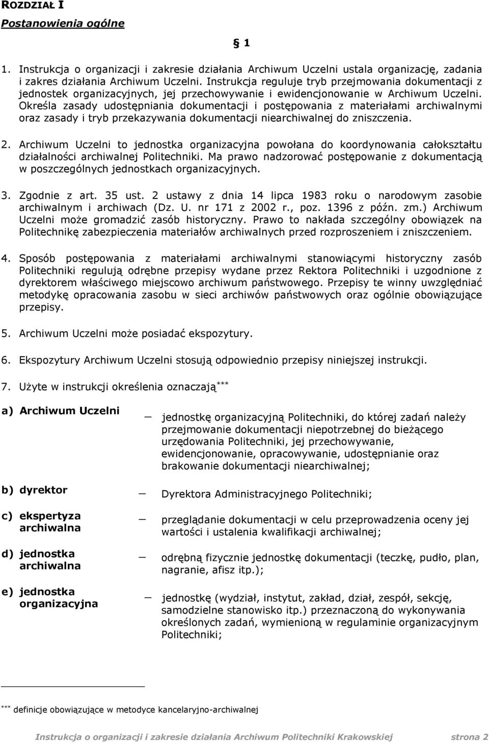 Określa zasady udostępniania dokumentacji i postępowania z materiałami archiwalnymi oraz zasady i tryb przekazywania dokumentacji niearchiwalnej do zniszczenia. 2.