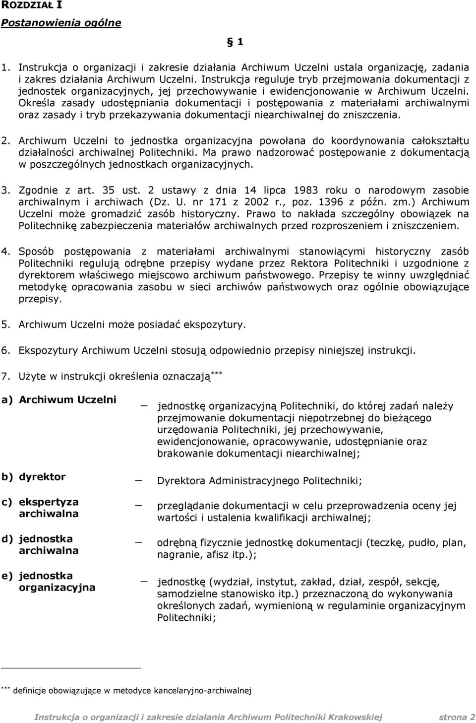 Określa zasady udostępniania dokumentacji i postępowania z materiałami archiwalnymi oraz zasady i tryb przekazywania dokumentacji niearchiwalnej do zniszczenia. 2.