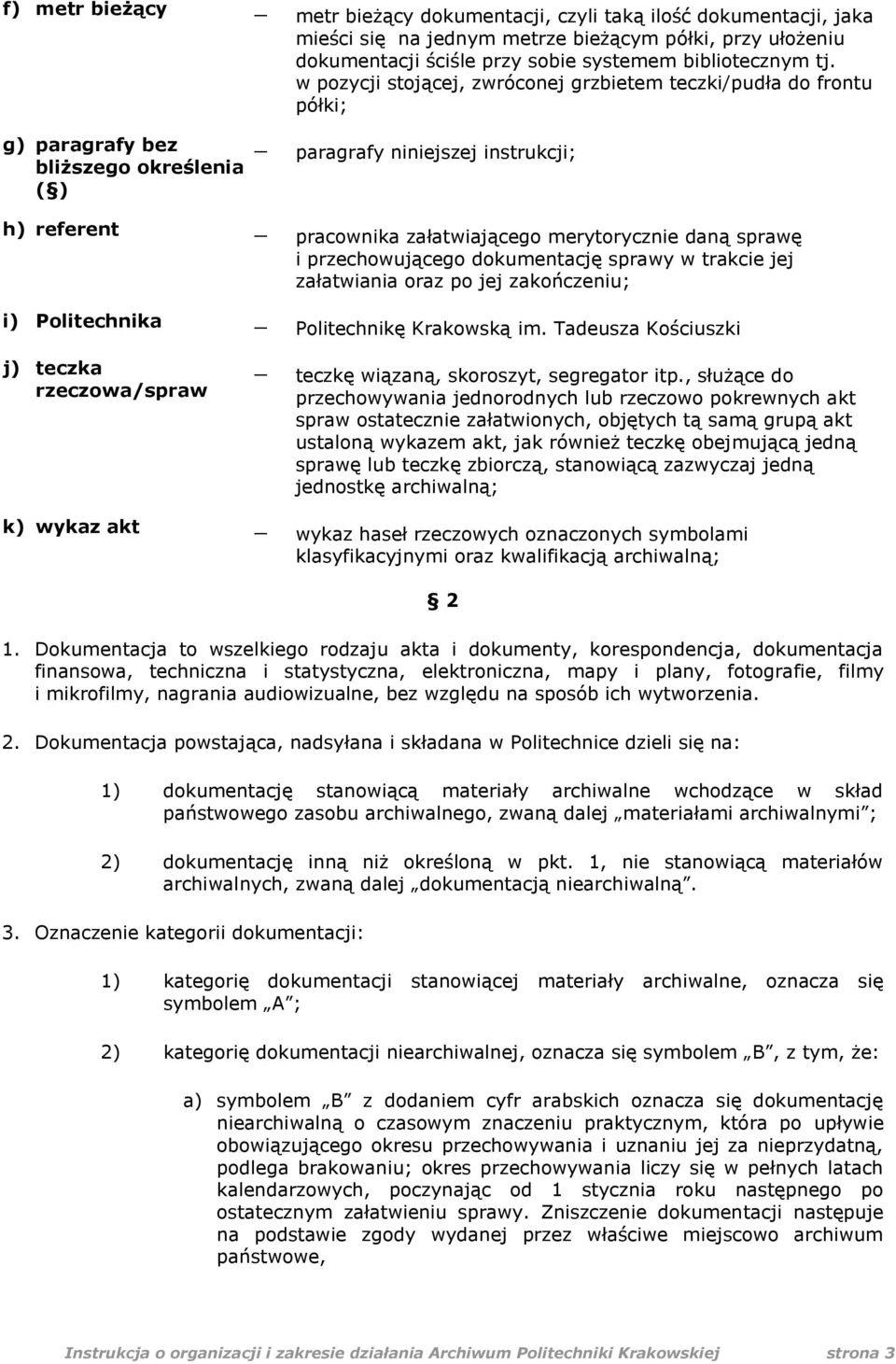 daną sprawę i przechowującego dokumentację sprawy w trakcie jej załatwiania oraz po jej zakończeniu; i) Politechnika Politechnikę Krakowską im.