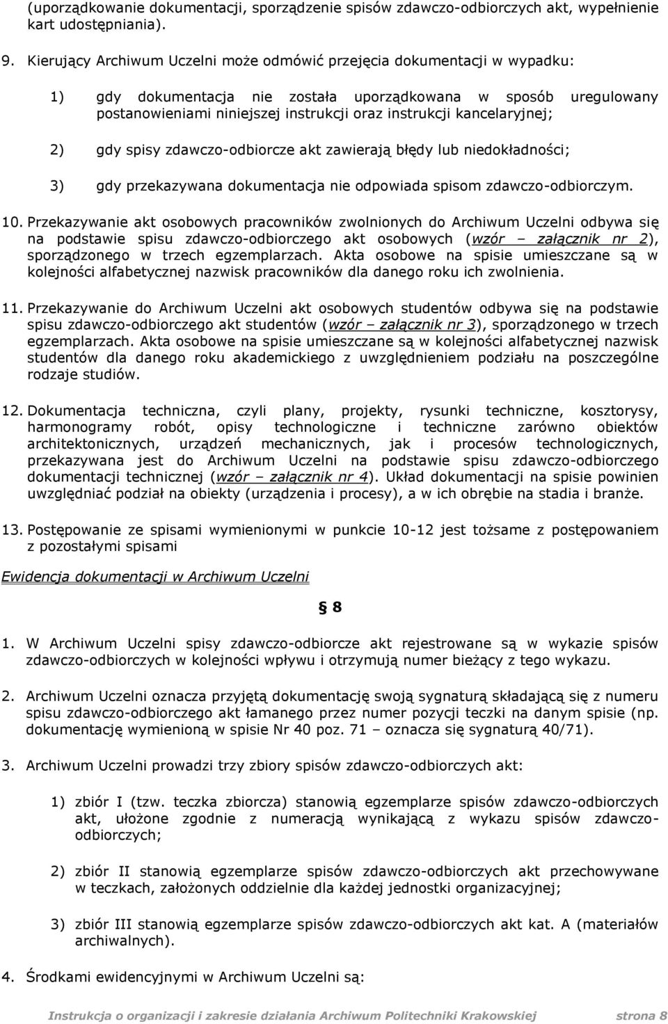 kancelaryjnej; 2) gdy spisy zdawczo-odbiorcze akt zawierają błędy lub niedokładności; 3) gdy przekazywana dokumentacja nie odpowiada spisom zdawczo-odbiorczym. 10.