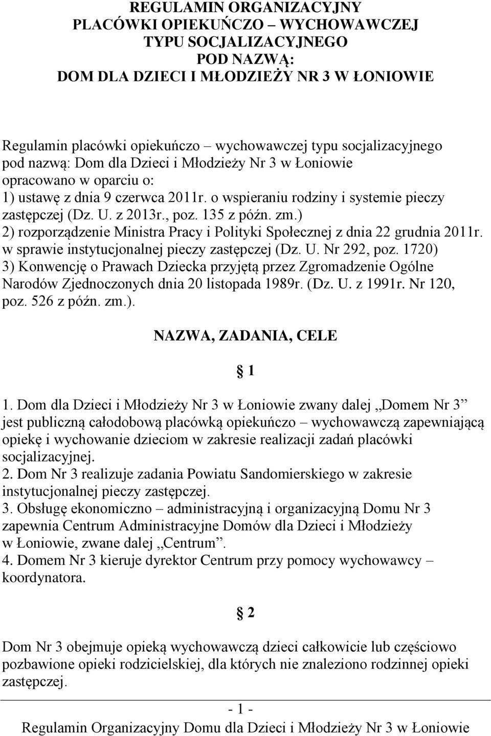 ) 2) rozporządzenie Ministra Pracy i Polityki Społecznej z dnia 22 grudnia 2011r. w sprawie instytucjonalnej pieczy zastępczej (Dz. U. Nr 292, poz.