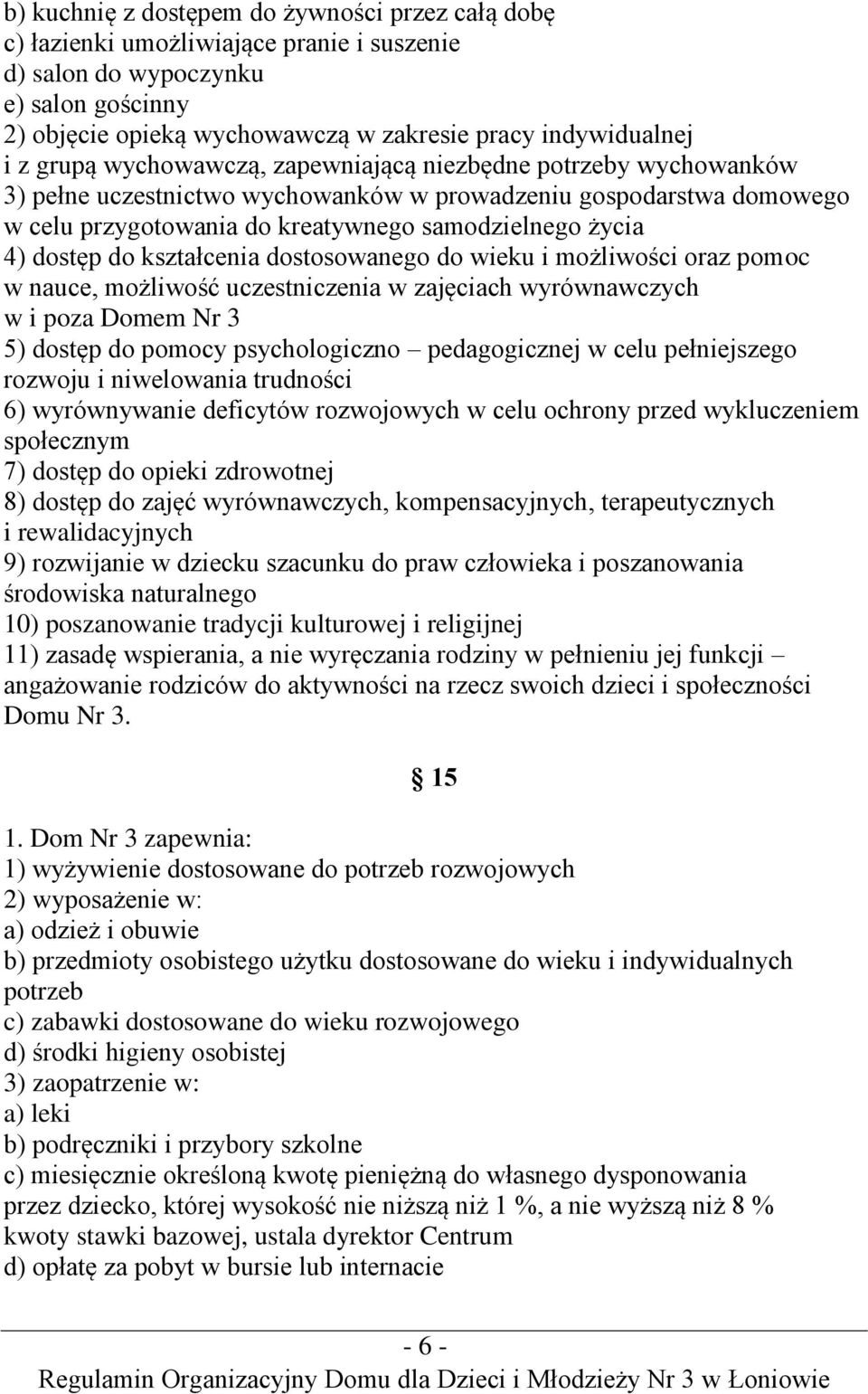 do kształcenia dostosowanego do wieku i możliwości oraz pomoc w nauce, możliwość uczestniczenia w zajęciach wyrównawczych w i poza Domem Nr 3 5) dostęp do pomocy psychologiczno pedagogicznej w celu