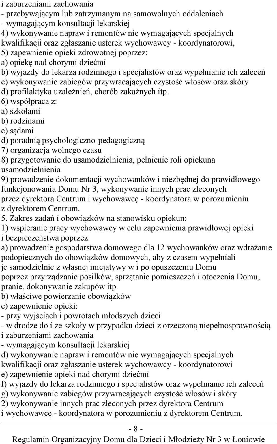 zaleceń c) wykonywanie zabiegów przywracających czystość włosów oraz skóry d) profilaktyka uzależnień, chorób zakaźnych itp.