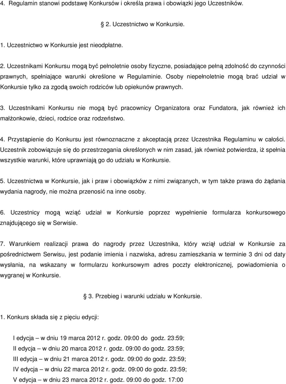 Uczestnikami Konkursu mogą być pełnoletnie osoby fizyczne, posiadające pełną zdolność do czynności prawnych, spełniające warunki określone w Regulaminie.