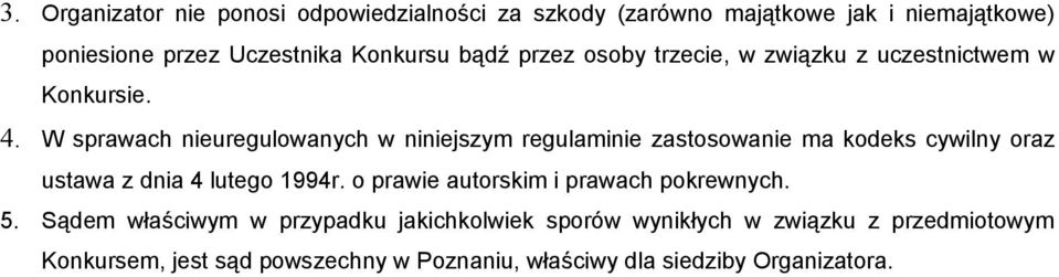 W sprawach nieuregulowanych w niniejszym regulaminie zastosowanie ma kodeks cywilny oraz ustawa z dnia 4 lutego 1994r.