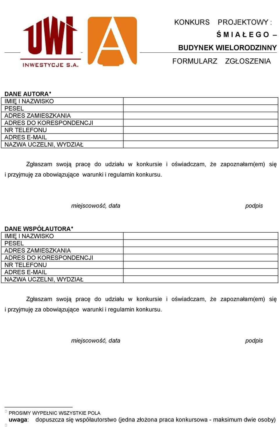 miejscowość, data podpis DANE WSPÓŁAUTORA IMIĘ I NAZWISKO PESEL ADRES ZAMIESZKANIA ADRES DO KORESPONDENCJI NR TELEFONU ADRES E-MAIL NAZWA  miejscowość, data podpis PROSIMY WYPEŁNIC WSZYSTKIE POLA